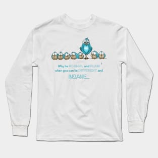 Why be normal, when you can be insane Long Sleeve T-Shirt